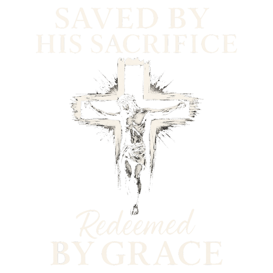 Saved by His Sacrifice  Redeemed by Grace