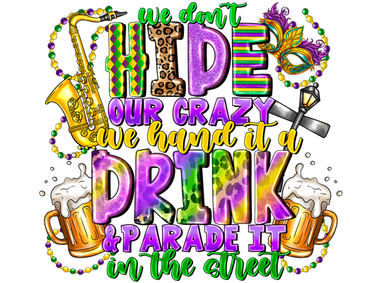 Mardi Gras 1039 - Wedonthideourcrazywehanditadrinkandparadeitinthestreet