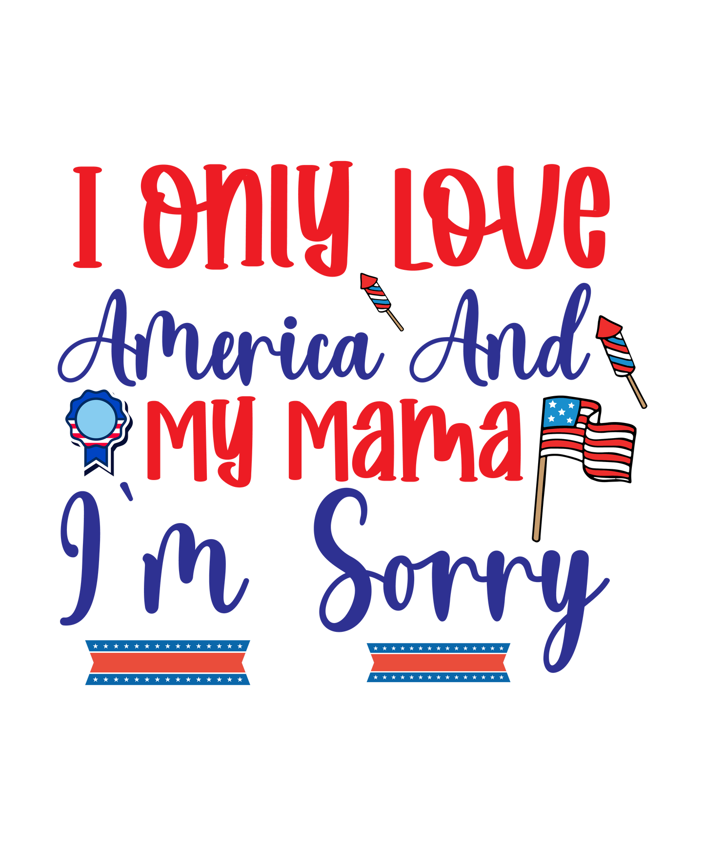 4th of July 377 - I Only Love America And My Mama I'M Sorry 01
