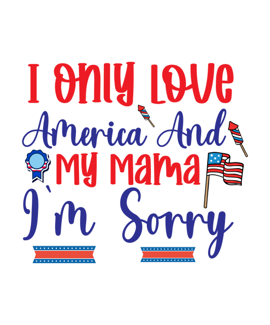 4th of July 377 - I Only Love America And My Mama I'M Sorry 01