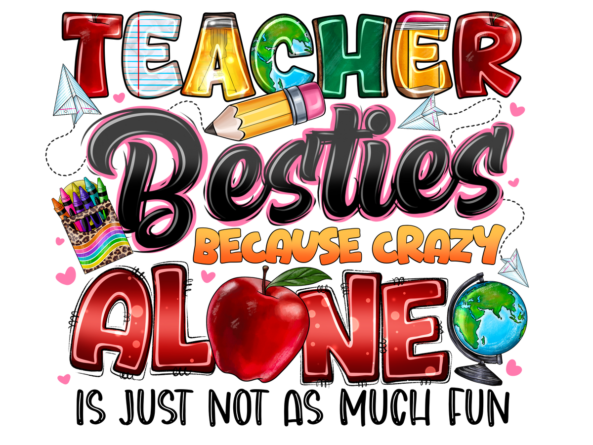 Teacher 675 - Teacherbestiesbecausecrazyaloneisjustnotasmuchfun (1)