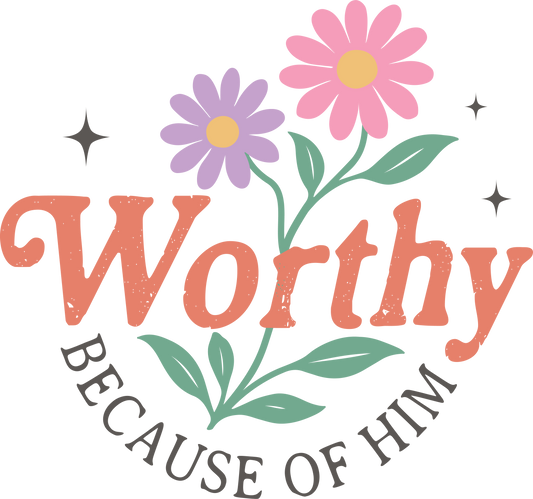 worthy because of him