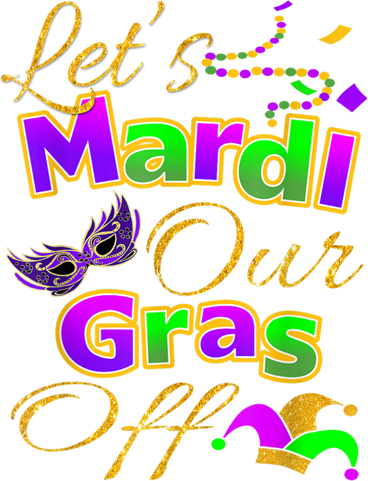 Mardi Gras 523 - Let S Mardi Our Gras Off T Shirt Cute Festival Outfits Gift