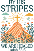 BY HIS STRIPES We Are Healed
