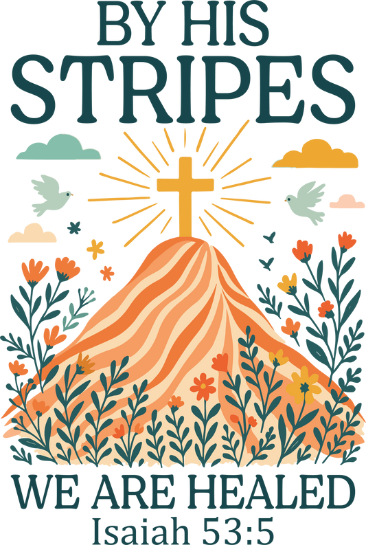BY HIS STRIPES We Are Healed