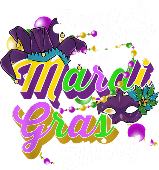 Mardi Gras 294 - Beads And Bling It S A Mardi Gras Thing Mardi Gras Carnival T Shirt
