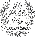he holds my tomorrow