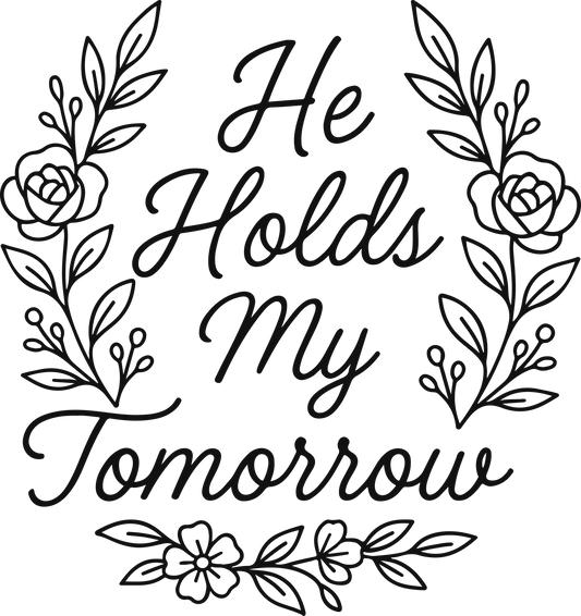 he holds my tomorrow