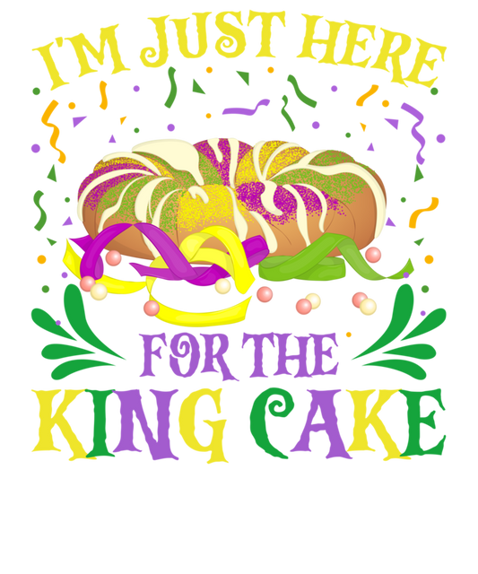 I M Just Here For The King Cake Funny Mardi Gras