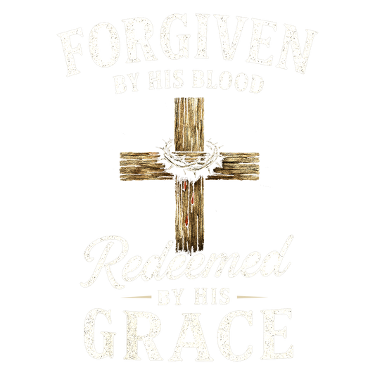 Forgiven by His Blood Redeemed by His Grace