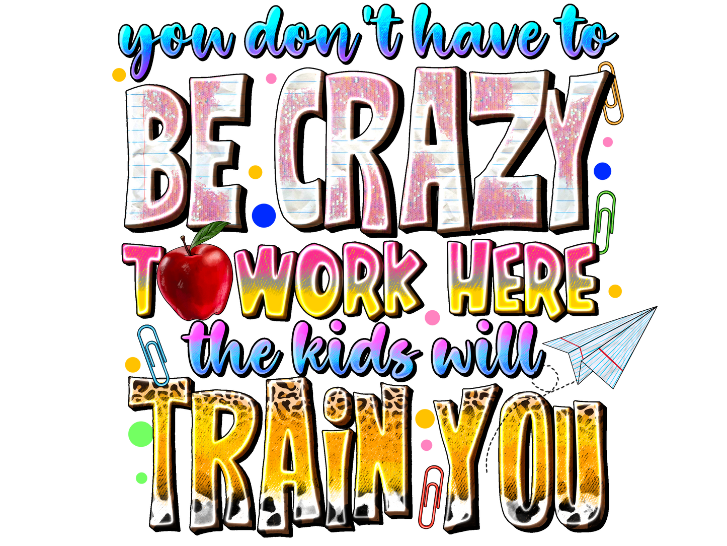 Teacher 837 - Youdonthavetobecrazytoworkherethekidswilltrainyou Kopyası 2