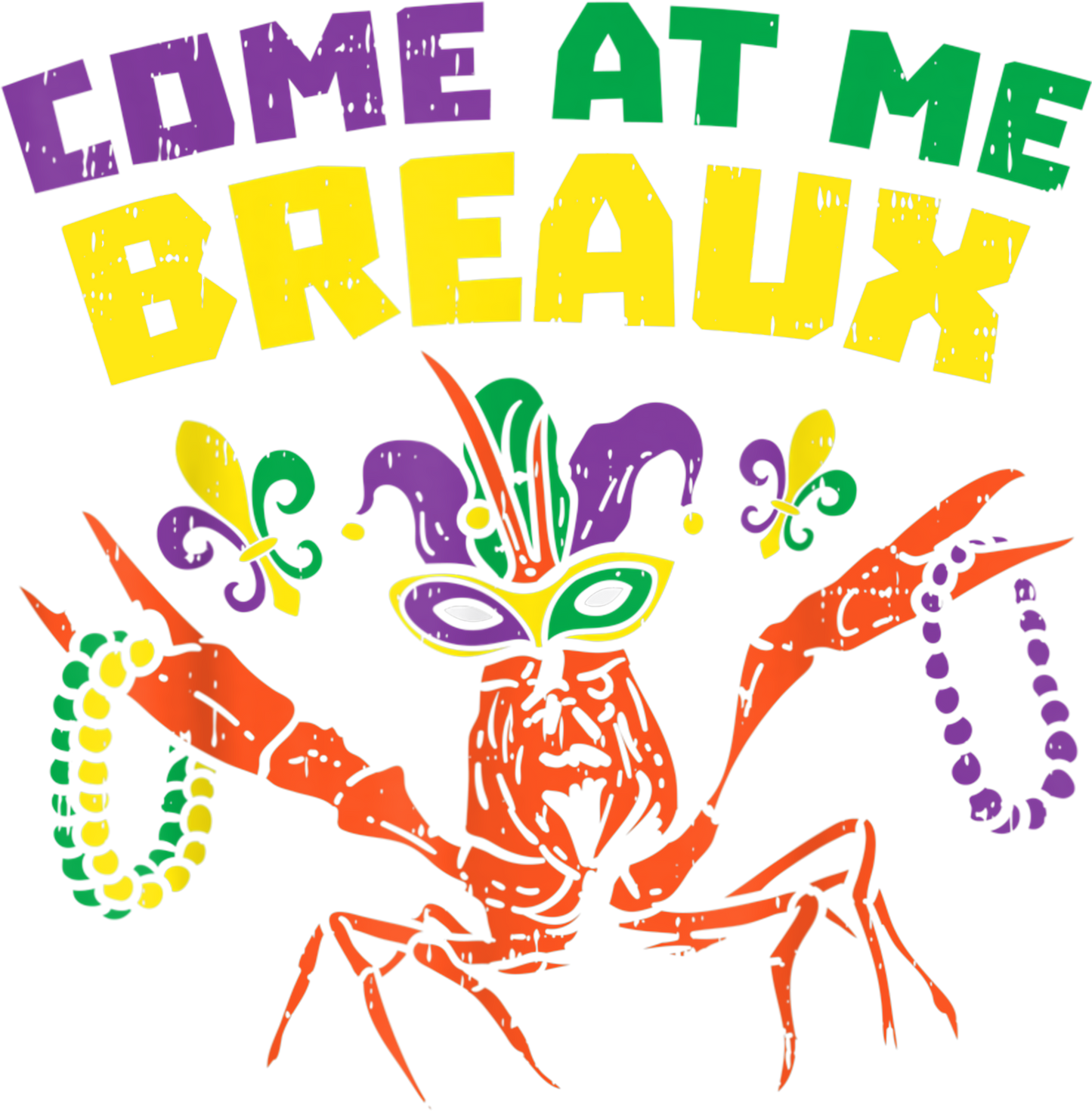 Mardi Gras 335 - Come At Me Breaux Crawfish Beads Funny Mardi Gras Carnival T Shirt