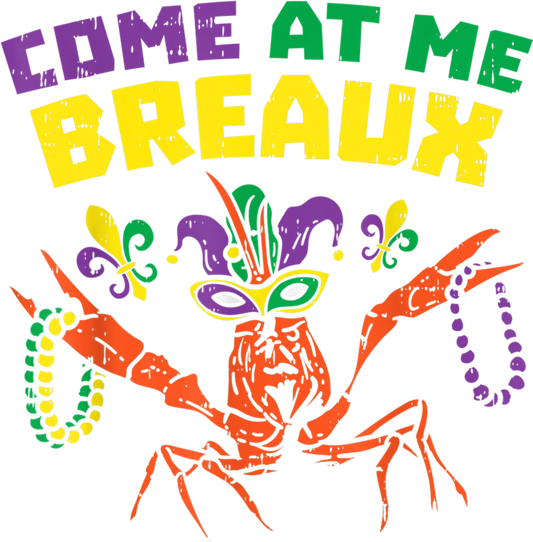 Mardi Gras 335 - Come At Me Breaux Crawfish Beads Funny Mardi Gras Carnival T Shirt