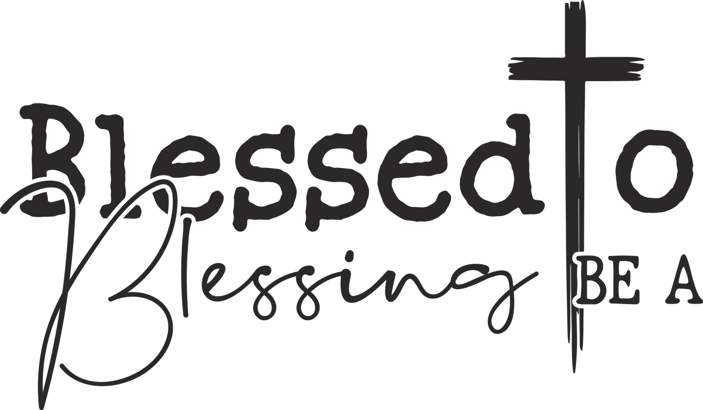 blessed to blessing be a