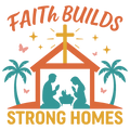 FAITH BUILDS STRONG HOMES
