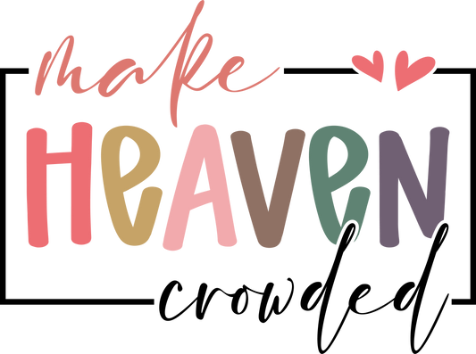 make heaven crowded