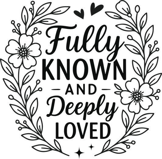 fully known and deeply loved