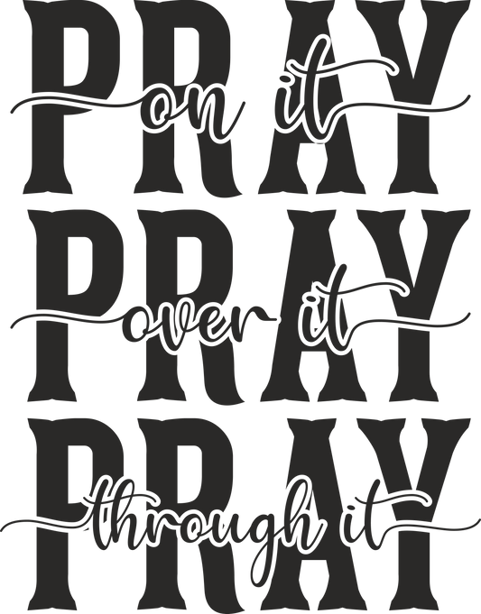 pray on it pray over it pray through it