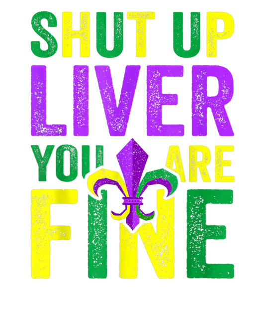 Mardi Gras 418 - Funny Mardi Gras Parade Outfit   Shut Up Liver Youre Fine  2