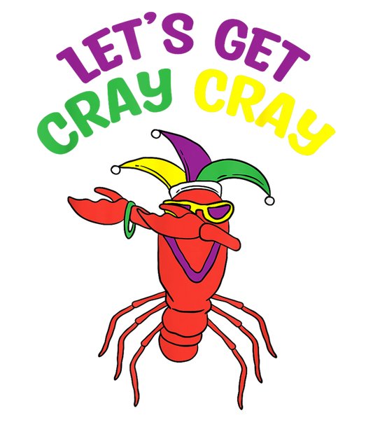 Lets Get Cray Cray Dabbing Crawfish Mardi Gras Fat Tuesday
