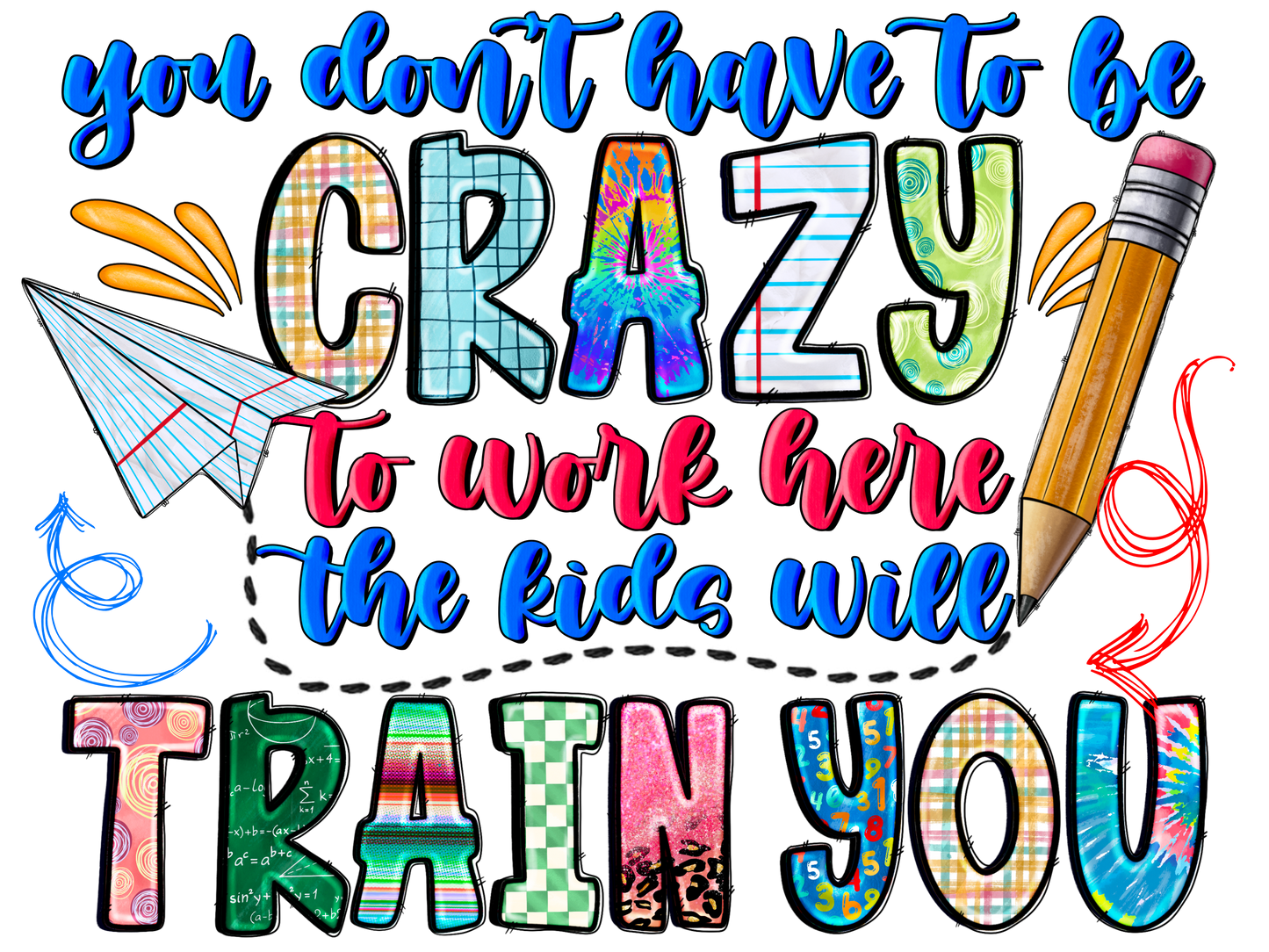 Teacher 838 - Youdonthavetobecrazytoworkherethekidswilltrainyou Kopyası