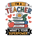 Back to School 341 - I M A Teacher What S Your Superpower 1