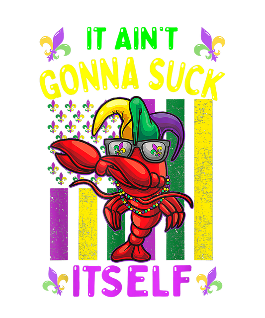 Mardi Gras 482 - It Aint Gonna Suck Itself Crawfish Mardi Gras Parade Costume T Shirt