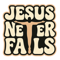 JESUS NEVER FAILS
