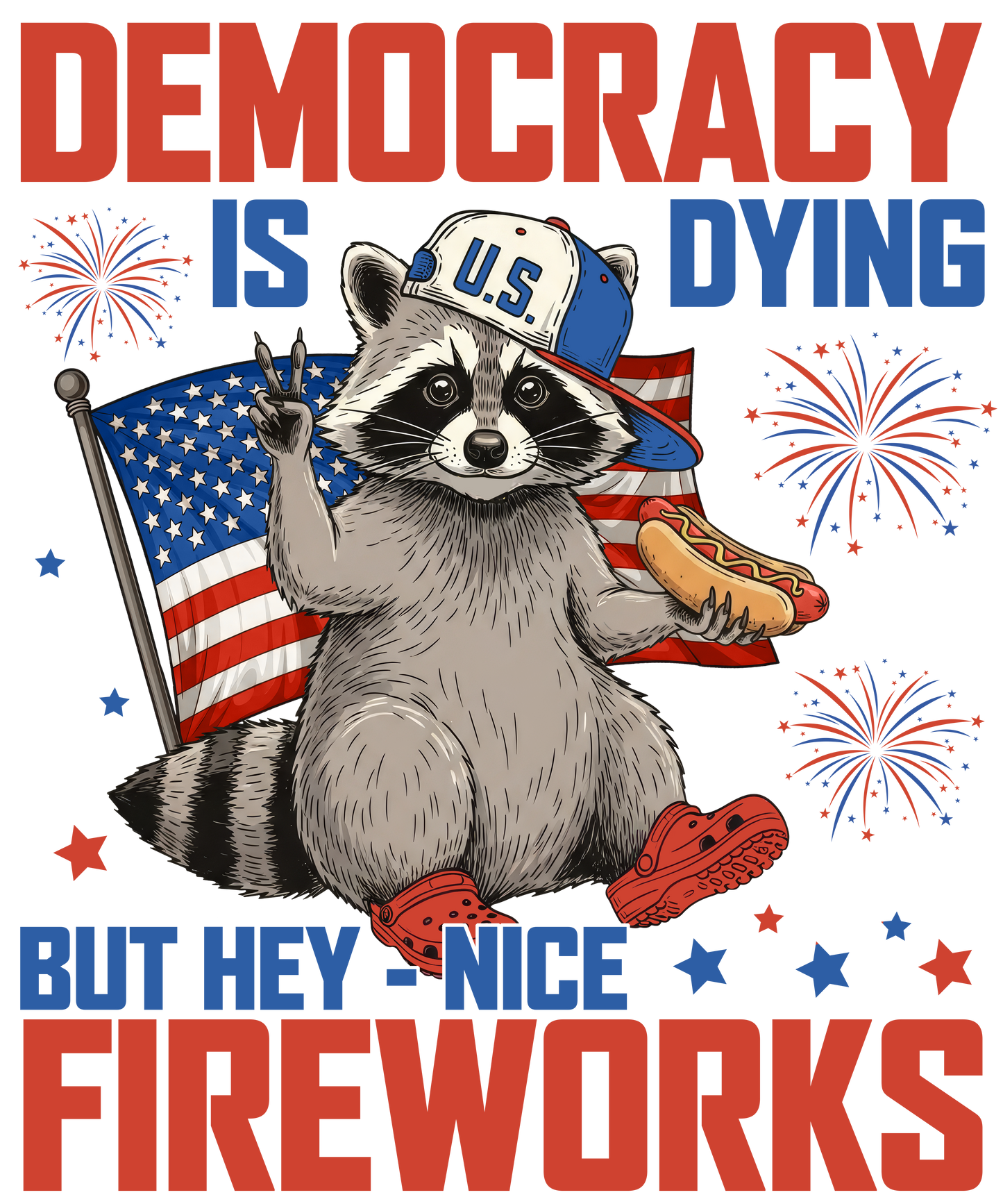 4th of July 437 - Or 05062025 Vtn Democracy Is Dying But Hey Nice Fireworks 4th Of July Raccoon