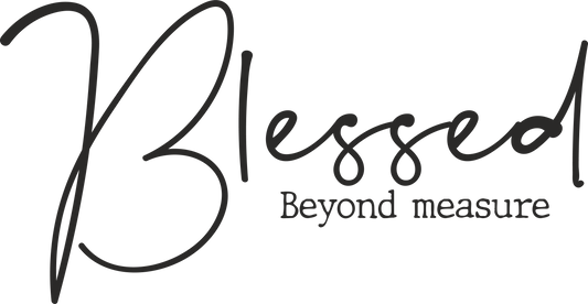 blessed beyond measure