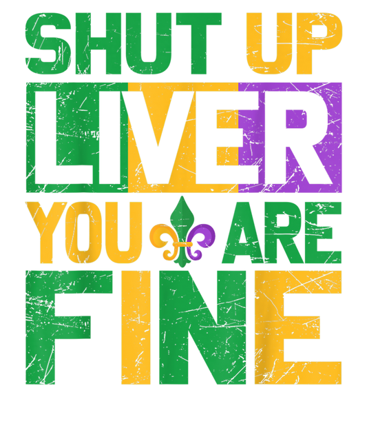 Mardi Gras 419 - Funny Mardi Gras Parade Outfit   Shut Up Liver Youre Fine
