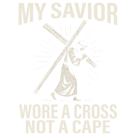 My Savior Wore a Cross Not a Cape