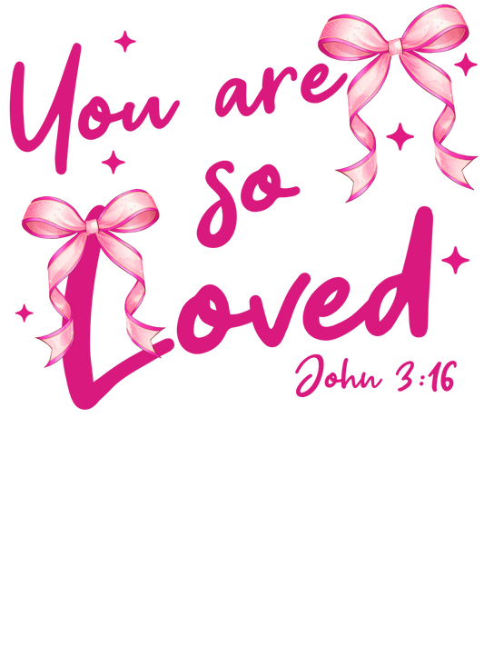 You are so loved