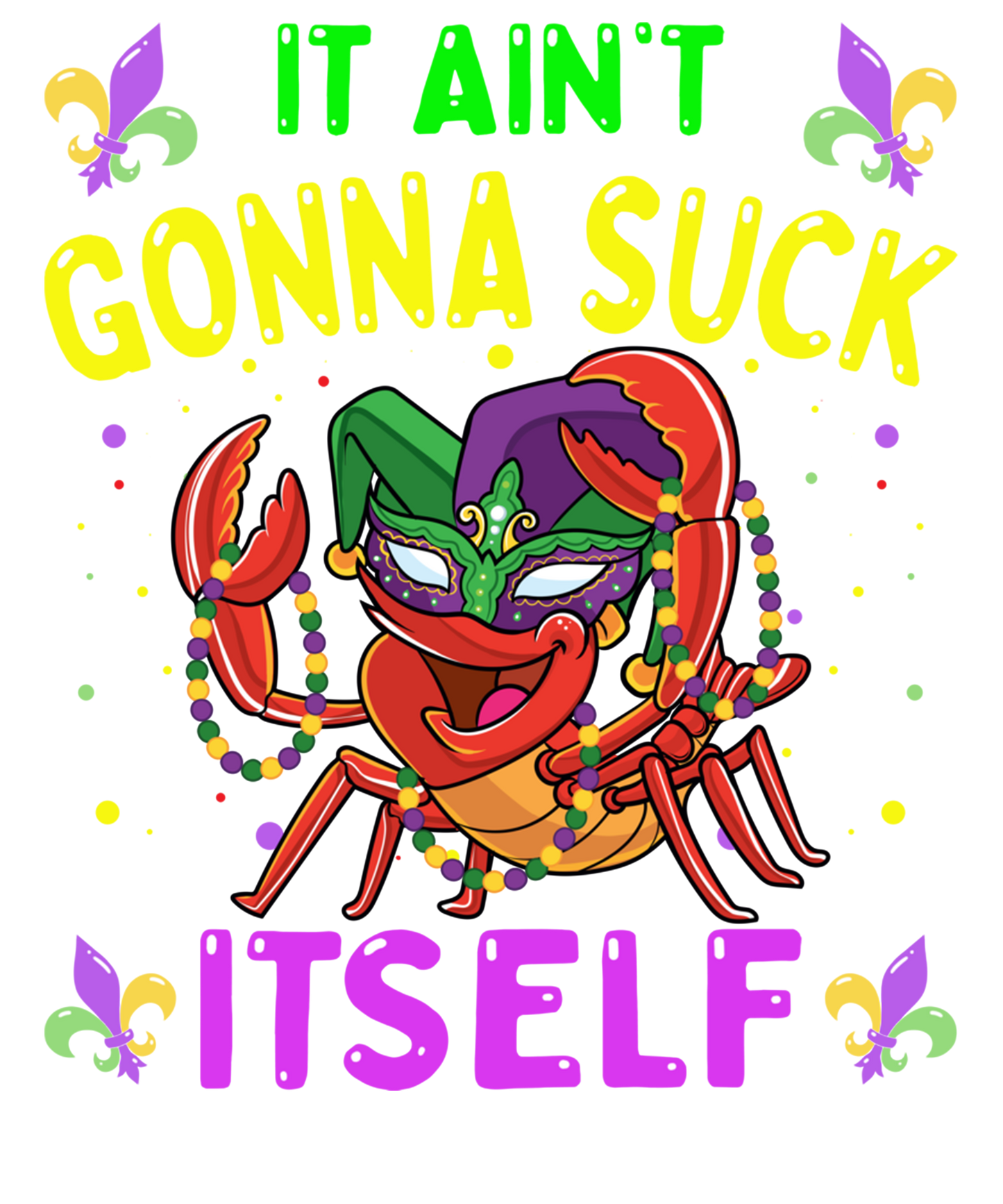It Aint Gonna Suck Itself Crawfish Funny Mardi Gras