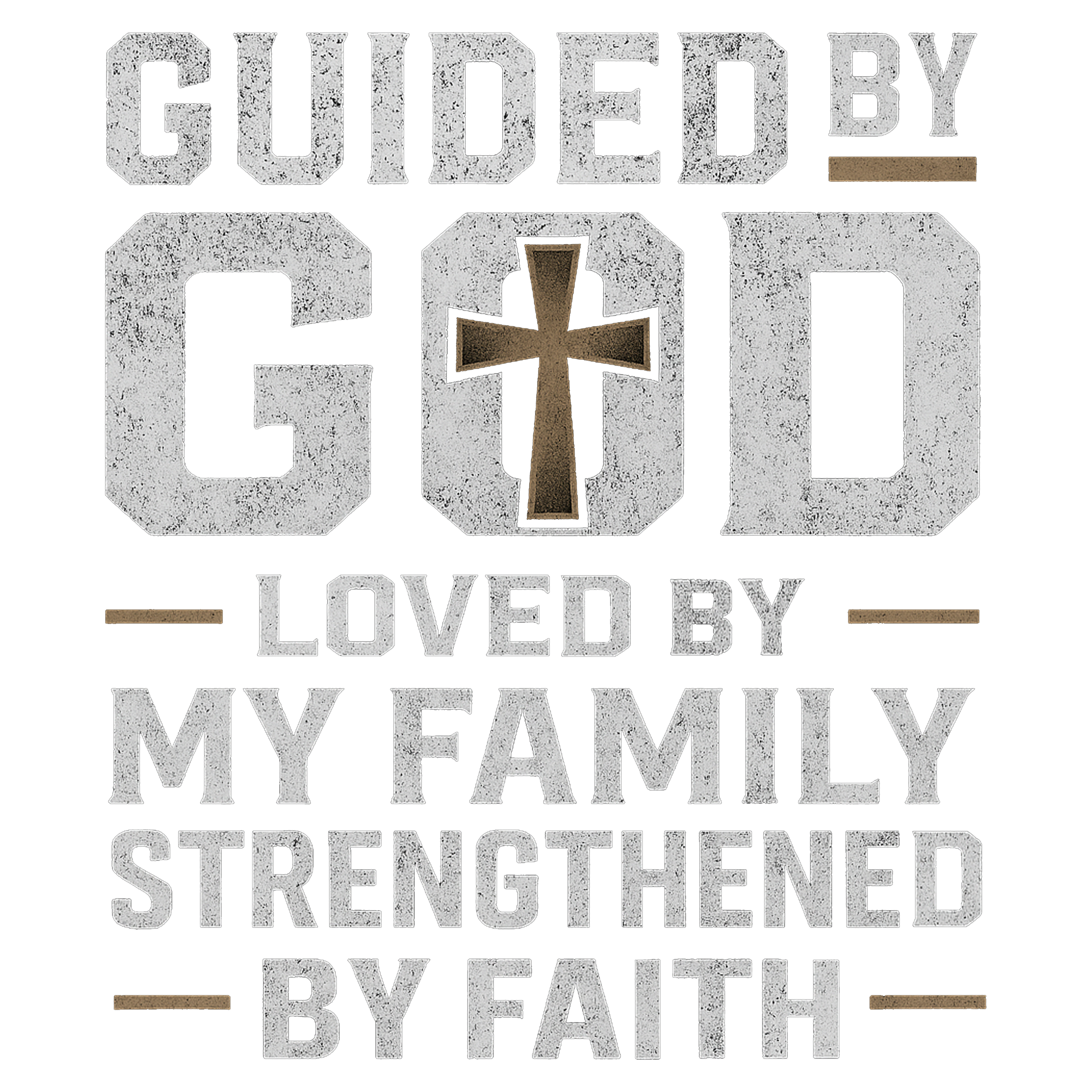 Guided by God  Loved by My Family  Strengthened by Faith