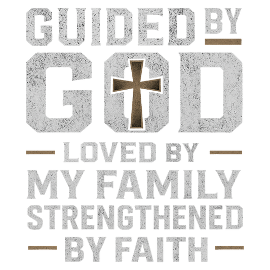 Guided by God  Loved by My Family  Strengthened by Faith