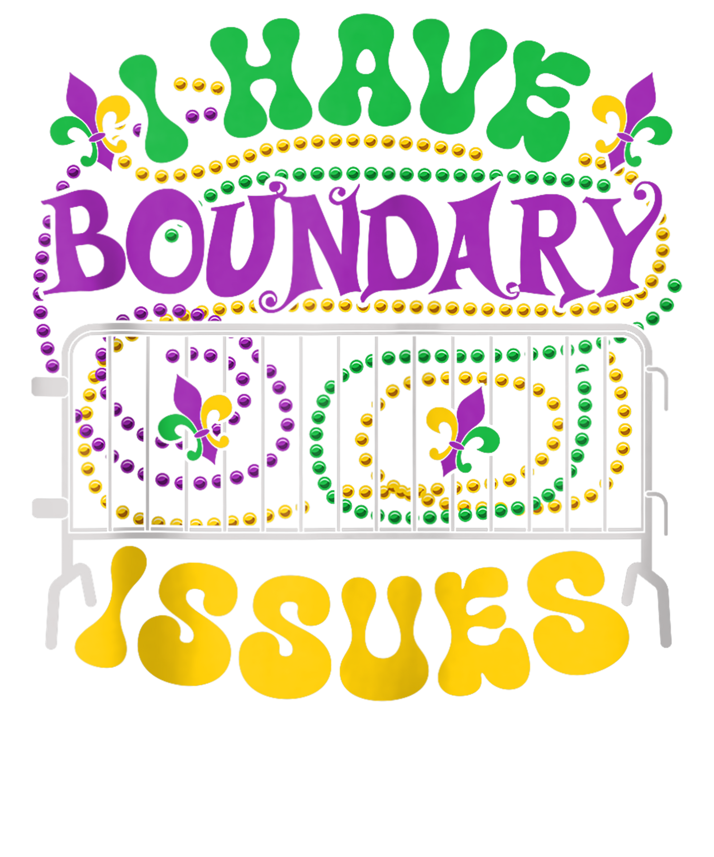 Mardi Gras 462 - I Have Boundary Issues Mardi Gras New Orleans Funny
