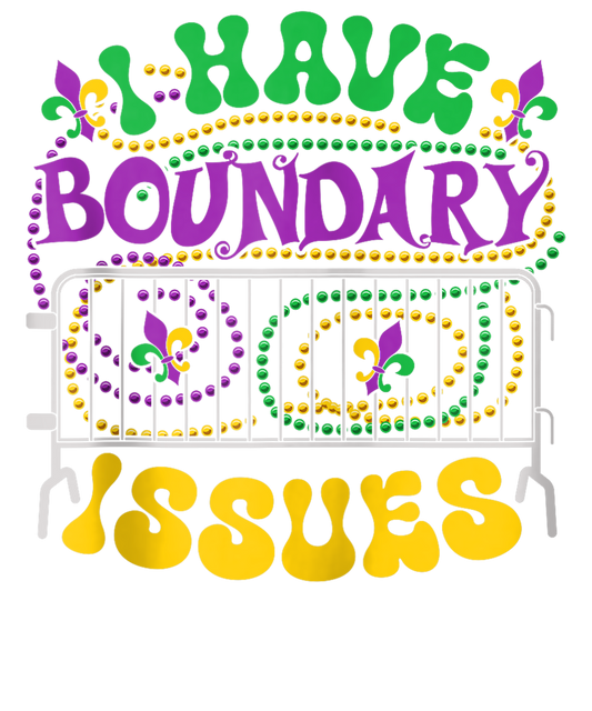 Mardi Gras 462 - I Have Boundary Issues Mardi Gras New Orleans Funny