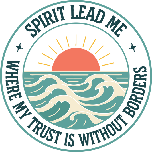 SPIRIT LEAD ME WHERE MY TRUST IS WITHOUT BORDERS