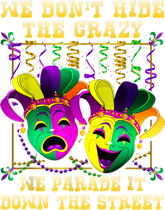 Mardi Gras 1037 - We Don T Hide Crazy We Parade It Mardi Gras T Shirt