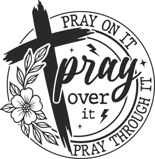 pray on it pray over it