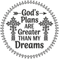 god's plans are greater than my dreams