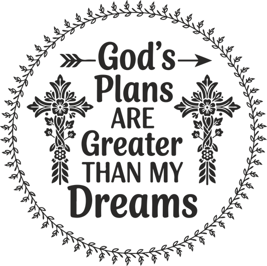 god's plans are greater than my dreams
