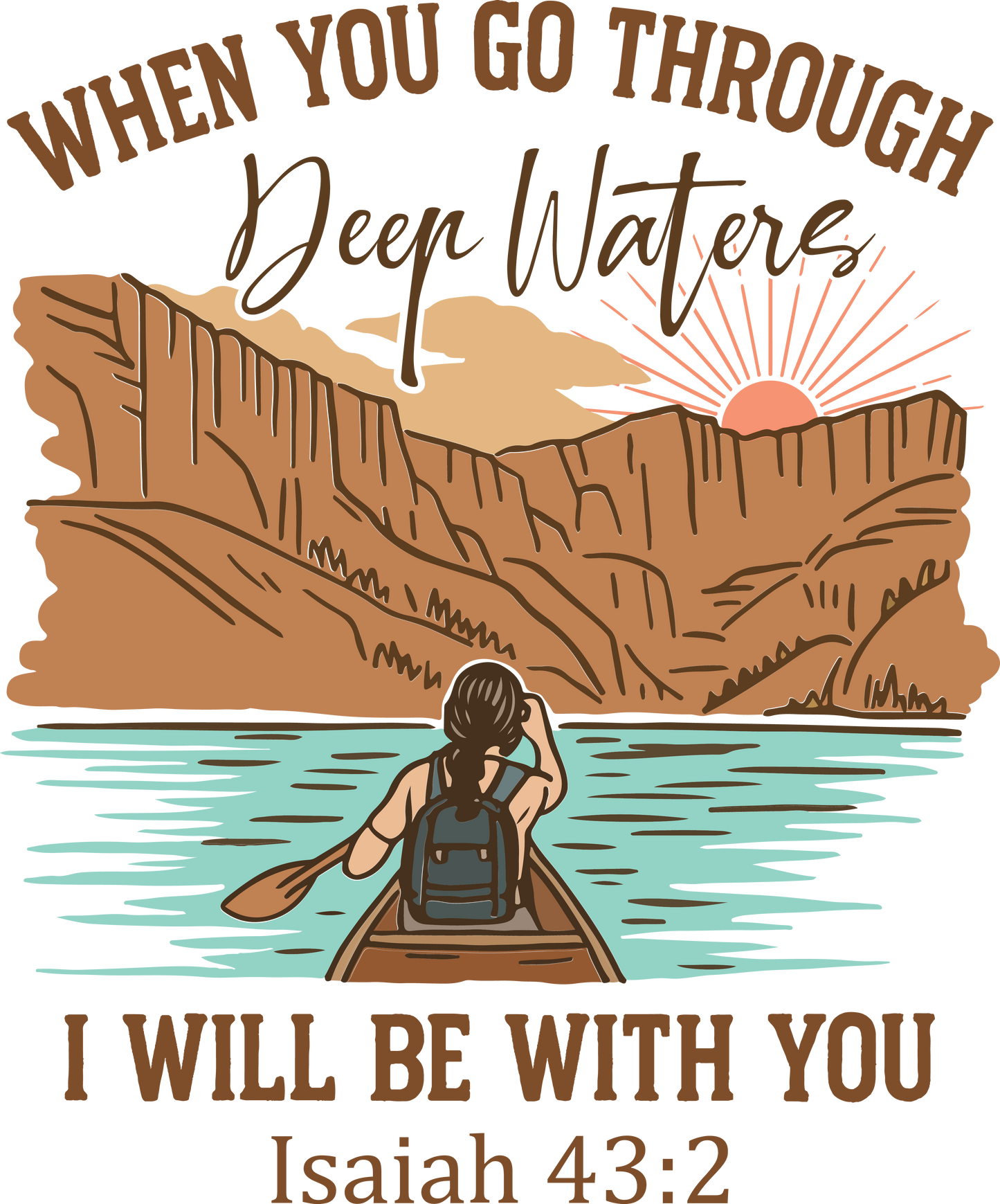 WHEN YOU GO THROUGH DEEP WATERS I WILL BE WITH YOU