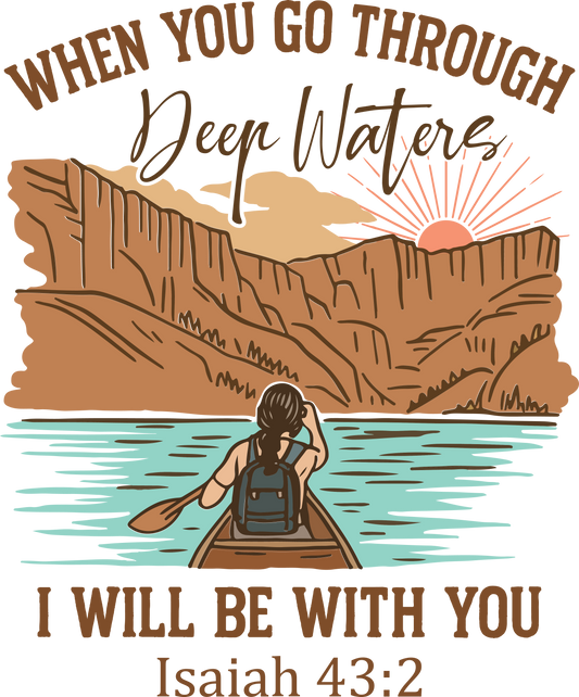 WHEN YOU GO THROUGH DEEP WATERS I WILL BE WITH YOU